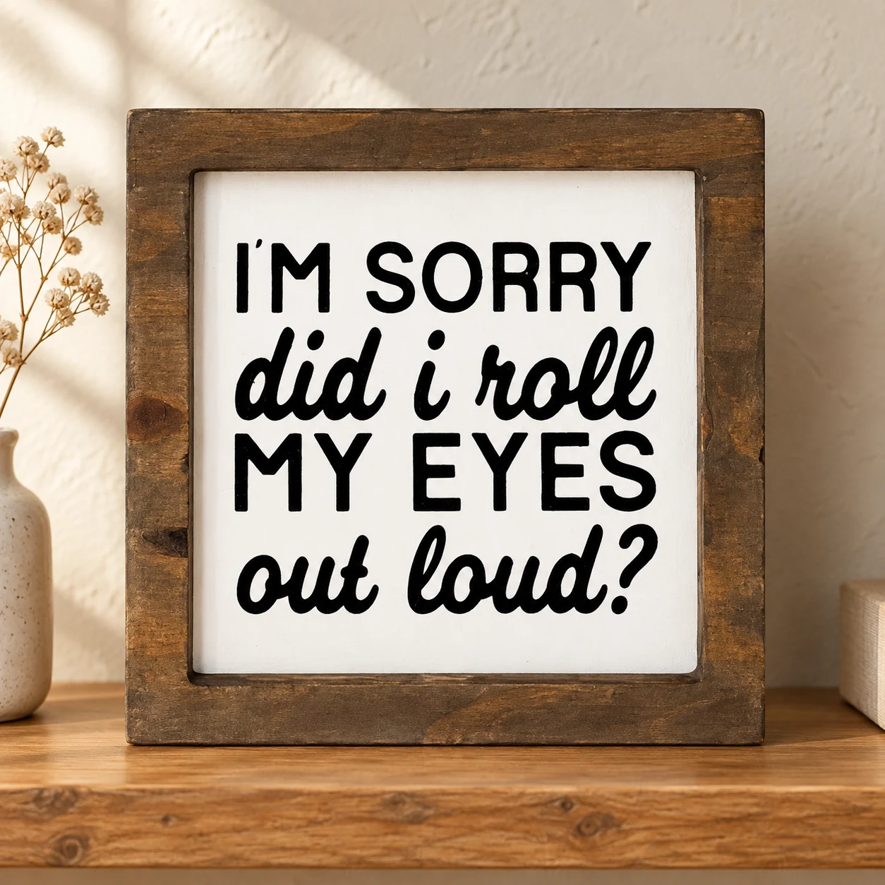 Did I Roll My Eyes Out Loud? in a warm styled setting